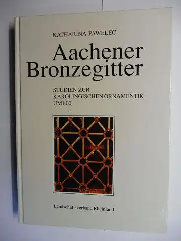Pawelec, Katharina, Tillmann Buddensieg (Hrsg.) und Gunter Schweikhart: Aachener Bronzegitter - Studien zur karolingischen Ornamentik um 800 *. 