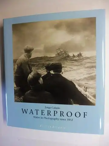 Calado, Jorge: WATERPROOF - Water in Photography since 1852. Ausstellung / Exhibition in the Centro Cultural de Belem, Lisbon, Portugal February-May 1998. 