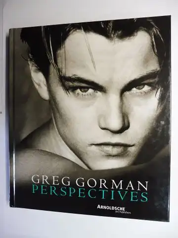 Gorman *, Greg, Peter Weiermair (Vorwort) und  Giuliana Scime / Alex Craig: GREG GORMAN * - PERSPECTIVES. 