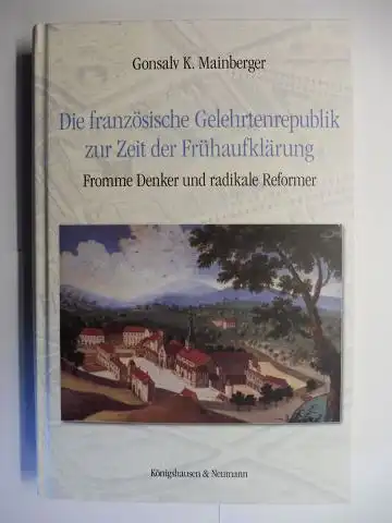 Mainberger, Gonsalv K: Die französische Gelehrtenrepublik zur Zeit der Frühaufklärung. Fromme Denker und radikale Reformer. 