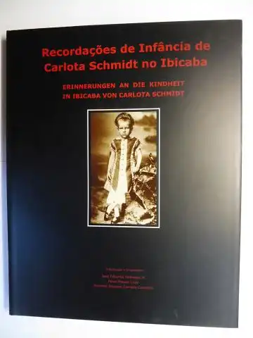 Heflinger Jr., Jose Eduardo, Paulo Masuto Levy und Rommel Siqueira Campos Cantalice: RECORDACOES DE INFANCIA DE CARLOTTA SCHMIDT NO IBICABA / Erinnerungen an die Kindheit in Ibicaba * von Carlota Schmidt. Portugiesisch / Deutsch. 