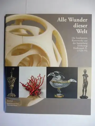 Seipel (Hrsg.), Wilfried, Alfred Auer und Rudolf Hopfner: Alle Wunder dieser Welt - Die kostbarsten Kunstwerke aus der Sammlung Erzherzog Ferdinand II. (1529-1595) *. 