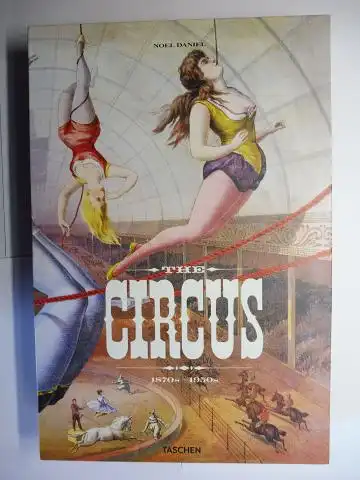 Daniel (Edited by), Noel,  Dominique Jando / Linda Granfield (Essays) Fred Dahlinger, Jr, (Historic. cons.) u. a: THE CIRCUS 1870s-1950s. 3Sprachig (Deutsch / English / Francais). 