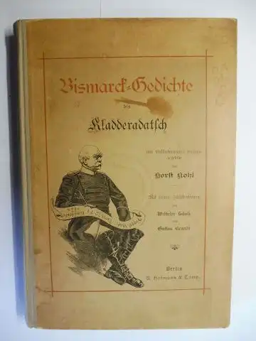 Kohl (Hrsg.), Horst, Wilhelm Scholz (Illustr.) und Gustav Brandt (Illustr.): Bismarck-Gedichte des Kladderadatsch *. Mit Erläuterungen herausgegeben von Host Kohl. Mit vielen Illustrationen von Wilhelm Scholz und Gustav Brandt. 