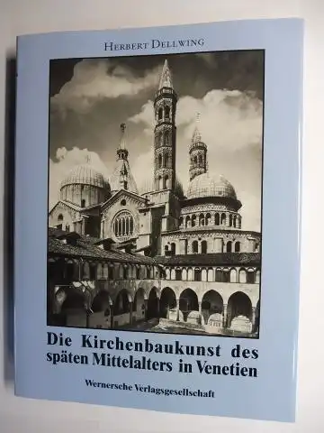 Dellwing, Herbert: Die Kirchenbaukunst des späten Mittelalters in Venetien. 