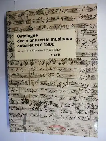 Grand, Cecile, Catherine Massip und Jean-Pierre Angremy: Catalogue des manuscrits musicaux antérieurs à 1800. Lettre A et Lettre B *. 