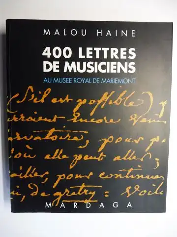 Haine, Malou und Anne Meurant: 400 LETTRES DE MUSICIENS AU MUSEE ROYAL DE MARIEMONT - ICONOGRAPHIE RASSEMBLEE PAR ANNE MEURANT *. 