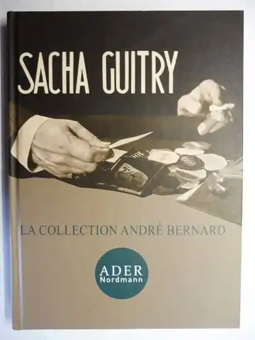 Bodin, Thierry: SACHA GUITRY * - LA COLLECTION ANDRE BERNARD. ADER Nordmann, Paris Jeudi 17 Novembre 2011 et Vendredi 18 Novembre 2011. 