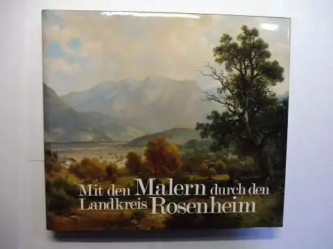 Aigner, Fritz und Josef Bernrieder: Mit den Malern durch den Landkreis Rosenheim. 