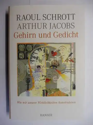 Schrott *, Raoul und Arthur Jacobs: Gehirn und Gedicht. Wie wir unsere Wirklichkeit konstruieren. 