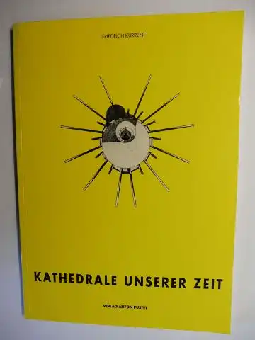 Kurrent *, Friedrich: KATHEDRALE UNSERE ZEIT. Herausgegeben von Friedrich Kurrent *. Diplomarbeit nach dem Sommersemester 1995 - Lehrstuhl für Entwerfen, Raumgestaltung und Sakralbau. Mit Beiträge. 