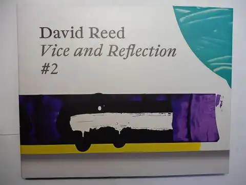 Kraus (Vorwort/Foreword), Eva, Tobias Ostrander (Texten/Essays) und Thomas Heyden: David Reed - Vice and Reflection # 2. NEUES MUSEUM Staatliches Museum für Kunst und Design Nürnberg Juli-Oktober 2019. Deutsch / English. 