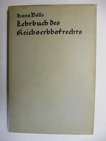 Dölle *, Dr. Hans: Lehrbuch des Reichserbhofrechts *. 