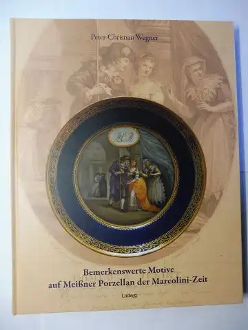 Wegner, Peter-Christian: Bemerkenswerte Motive auf Meißner Porzellan der Marcolini-Zeit. 
