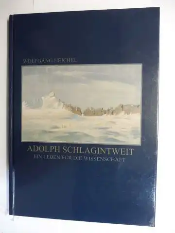 Heichel *, Wolfgang: ADOLPH SCHLAGINTWEIT - EIN LEBEN FÜR DIE WISSENSCHAFT. + AUTOGRAPH *. 
