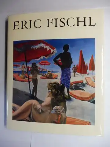 Schjeldahl (Essay), Peter, David Whitney (Edited by) and Eric Fischl *: ERIC FISCHL *. 