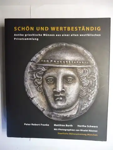 Franke, Peter Robert, Matthias Barth Hertha Schwarz u. a: SCHÖN UND WERTBESTÄNDIG - Antike griechische Münzen aus einer alten westfälischen Privatsammlung. Mit Photographien von Nicolai Kästner. 