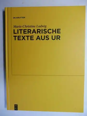 Ludwig, Marie-Christine: LITERARISCHE TEXTE AUS UR *. Untersuchungen zur Assyriologie und Vorderasiatischen Archäologie (Ergänzungsband) Band 9. 