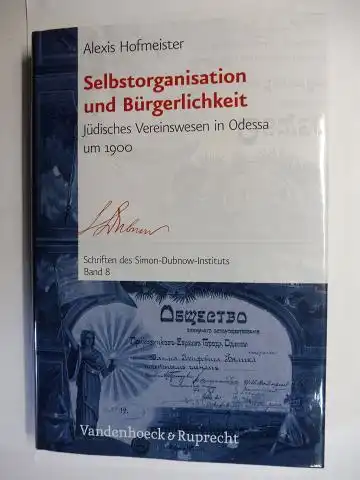 Hofmeister, Alexis: Selbstorganisation und Bürgerlichkeit. Jüdisches Vereinswesen in Odessa um 1900 *. 