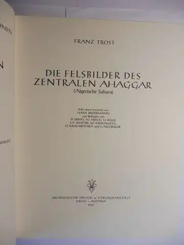 Trost, Franz und Hans Biedermann (Vorwort): DIE FELSBILDER DES ZENTRALEN AHAGGAR (Algerische Sahara) *. Mit Beiträgen von D. Ernst, W. Frisch, H. Kolb, J.P. Maitre, W. Morawetz, H. Mukarovsky und U. Pechinger. 