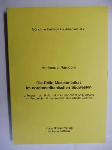 Ramdohr, Andreas v: Die Rolle Mesoamerikas im nordamerikanischen Südwesten untersucht am Kulturbild der Hohokam Snaketowns im Vergleich mit den Anasazi des Chaco Canyon *. Münchner Beiträge zur Amerikanistik. 