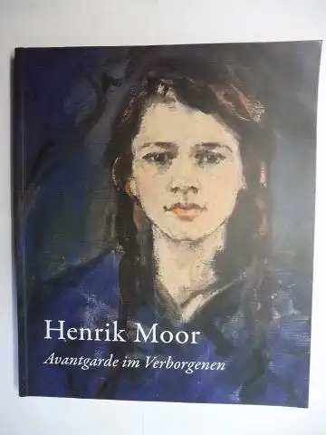 Mundorff (Hrsg.), Angelika und Eva von Seckendorff: Henrik Moor - Avantgarde im Verborgenen *. 