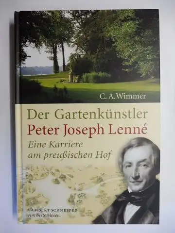 Wimmer, Clemens Alexander C.A: Der Gartenkünstler Peter Joseph Lenné * - Eine Karriere am preußischen Hof. 