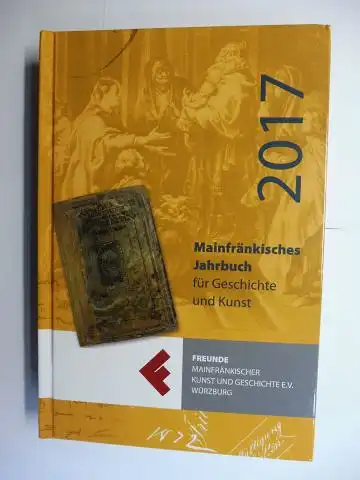Haupt, Dr. Udo und Daniel Karch: Mainfränkisches Jahrbuch für Geschichte und Kunst 69. 2017 *. Archiv des Historischen Vereins für Unterfranken und Aschaffenburg Band 140, 2017. 