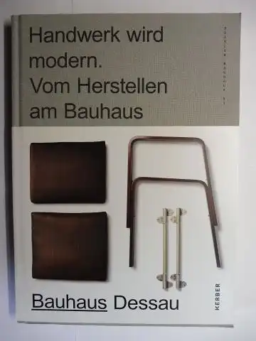 Bittner (Hrsg.), Regina und Renee Padt: Handwerk wird Modern - Vom Herstellen am Bauhaus *. Ausstellung Stiftung Bauhaus-Dessau 13.4.2017 - 7.1.2018. 