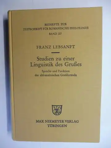 Lebsanft *, Franz: Studien zu einer Linguistik des Grußes. Sprache und Funktion der altfranzösischen Grußformel. + AUTOGRAPH *. BEIHEFT ZUR ZEITSCHRIFT FÜR ROMANISCHE PHILOLOGIE Band 217. 