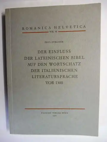 Zürcher, Paul: DER EINFLUSS DER LATEINISCHEN BIBEL AUF DER WORTSCHATZ DER ITALIENISCHEN LITERATURSPRACHE VOR 1300 *. 