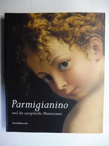 Ferino-Pagden (Hrsg.), Sylvia und Lucia Fornari Schianchi: Parmigianino und der europäische Manierismus *. Ausstellung Parma Galleria Nazionale 8 febbraio - 18 maggio 2003 / Wien Kunsthistorisches Museum 5. Juni bis 14. September 2003. 