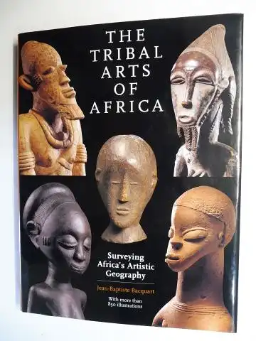 Bacquart, Jean-Baptiste: THE TRIBAL ARTS OF AFRICA - Surveying Africa`s Artistic Geography *. 