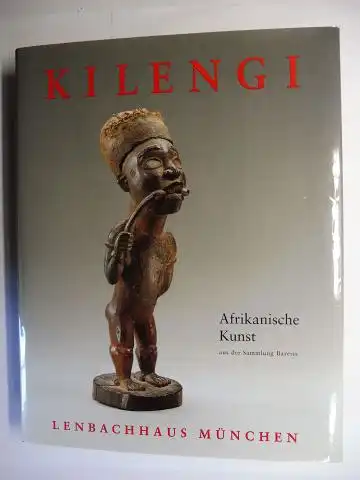 Roy, Christopher D. und Carl Haenlein (Hrsg.): KILENGI *. Afrikanische Kunst aus der Sammlung Bareiss. 