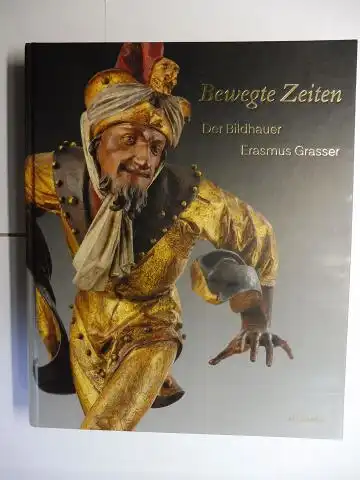 Eikelmann (Hrsg.), Renate und Christoph Kürzeder: Bewegte Zeiten - Der Bildhauer Erasmus Grasser (um 1450-1518) *. Mit Beiträgen und Fotografien. Ausstellung im Bayerisches Nationalmuseum (Diözesanmuseum  Freising) 19. April - 29. Juli 2018. 