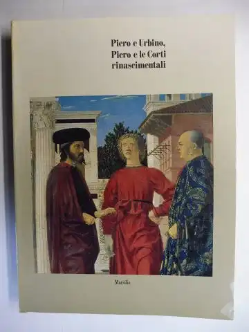 Dal Poggetto, Paolo: Piero e Urbino - Piero e le Corti rinascimentali *. 
