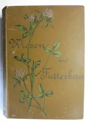 Birnbaum *, Dr. Eduard: Wiesen- und Futterbau. Handbuch für den praktischen Landwirt. 