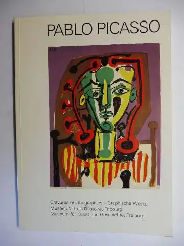 Kornfeld, Eberhard W., Christine E. Stauffer Margret Tangelder u. a: PABLO PICASSO - Gravures et lithographies - Graphische Werke. Musee d`art et d`histoire, Friburg / Museum für Kunst und Geschichte, Freiburg *. Deutsch / Francais. 