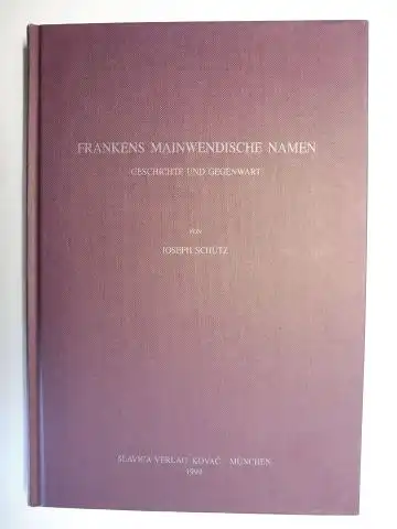 Schütz, Joseph: FRANKENS MAINWENDISCHE NAMEN - GESCHICHTE UND GEGENWART *. 