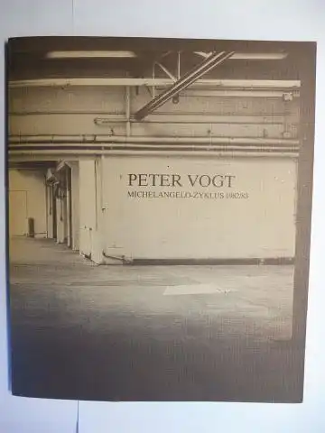 Friedel (Text), Helmut, Hans Döring (Fotos) und Peter Vogt: PETER VOGT. MICHELANGELO-ZYKLUS 1982/83. + AUTOGRAPH *. 