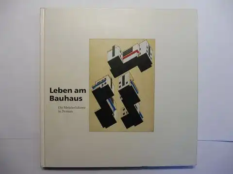 Kuhn, Rolf, Peter Hahn Mischa Kuball u. a: Leben am Bauhaus *. Die Meisterhäuser in Dessau. 