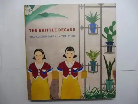 Dower, John W., Anne Nishimura Morse and  Jacqueline M. Atkins / Frederic A. Sharf: THE BRITTLE DECADE - VISUALIZING JAPAN IN THE 1930S. 