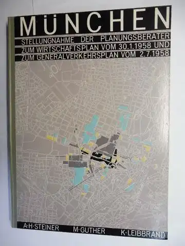 Steiner, Prof. A. H., Prof. M. Guther und Dr. Ing. Habil. K. Leibbrand: MÜNCHEN 1959 - STELLUNGNAHME DER PLANUNGSBERATER ZUM WIRTSCHAFTSPLAN VOM 30.1.1958 UND ZUM GENERALVERKEHRSPLAN VOM 2.7.1958. 