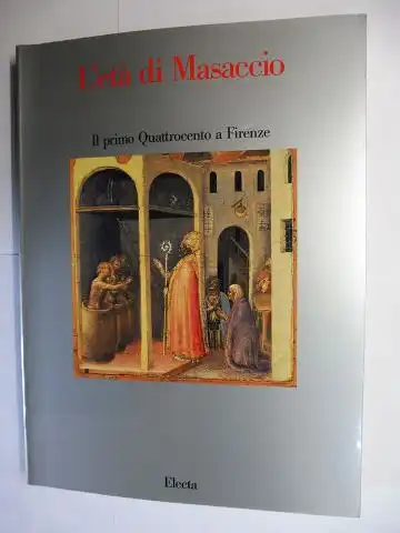 Berti (a cura di), Luciano und Antonio Paolucci: L` età di Masaccio - Il primo Quattrocento a Firenze. Ausstellung / Esposizione Firenze, Palazzo Vecchio 7 giugno - 16 settembre 1990. 