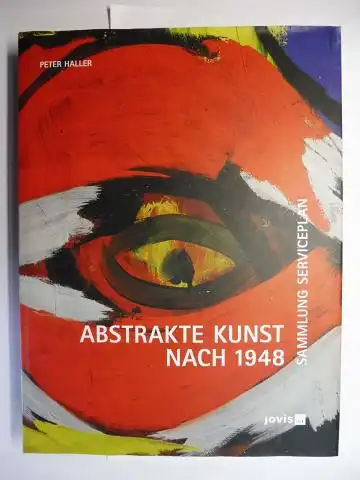 Haller, Peter: ABSTRAKTE KUNST NACH 1948 - SAMMLUNG SERVICEPLAN. 