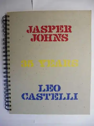 Brundage (Edited by), Susan, Judith Goldman (Essay by) Smatt Florence (Design) a. o: JASPER JOHNS - 35 YEARS - LEO CASTELLI *. 