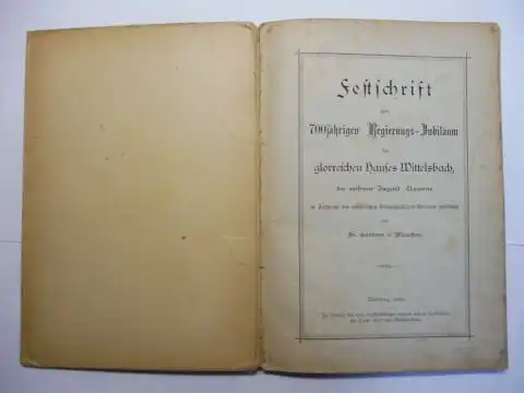 Gärtner, Fr: Festschrift zum 700jährigen Regierungs-Jubiläum des glorreichen Hauses Wittelsbach, der reiferen Jugend Bayerns im Auftrag des bayerischen Volksschullehrer-Vereines gewidmet von Fr. Gärtner in München. 