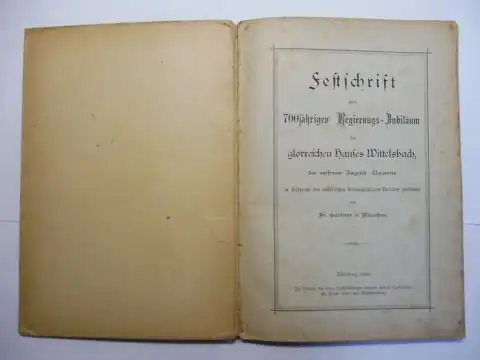 Gärtner, Fr: Festschrift zum 700jährigen Regierungs-Jubiläum des glorreichen Hauses Wittelsbach, der reiferen Jugend Bayerns im Auftrag des bayerischen Volksschullehrer-Vereines gewidmet von Fr. Gärtner in München.