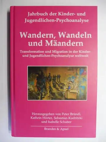 Bründl, Peter, Kathrin Hörter und  Sebastian Kudritzki / Isabelle Schuber: Wandern, Wandeln und Mäandern - Transformation und Migration in der Kinder- und Jugendlichen-Psychoanalyse weltweit *. Mit Beiträge. 