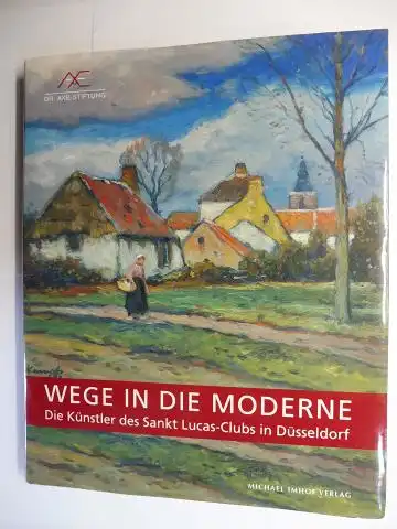Mai (Hrsg.), Ekkehard: WEGE IN DIE MODERNE - DIE KÜNSTLER DES SANKT LUCAS-CLUBS IN DÜSSELDORF *. Mit Beiträge. 